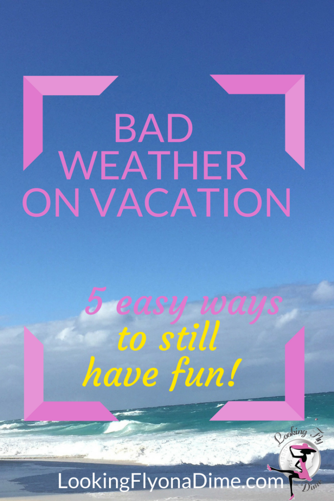 5 Easy Ways to Have a Great Vacation in Bad Weather